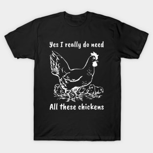 Yes i really do need All these chickens T-Shirt